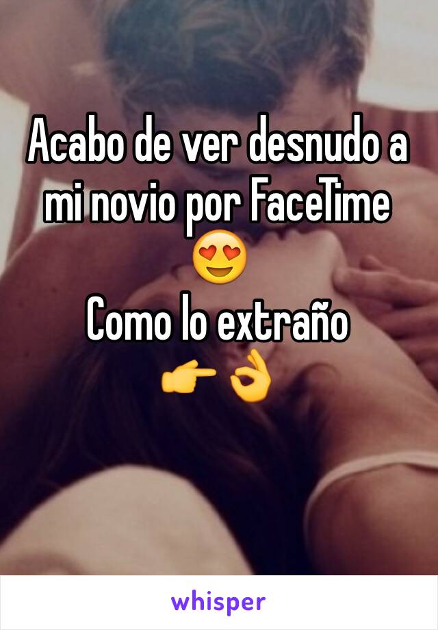 Acabo de ver desnudo a mi novio por FaceTime 
😍
Como lo extraño 
👉👌