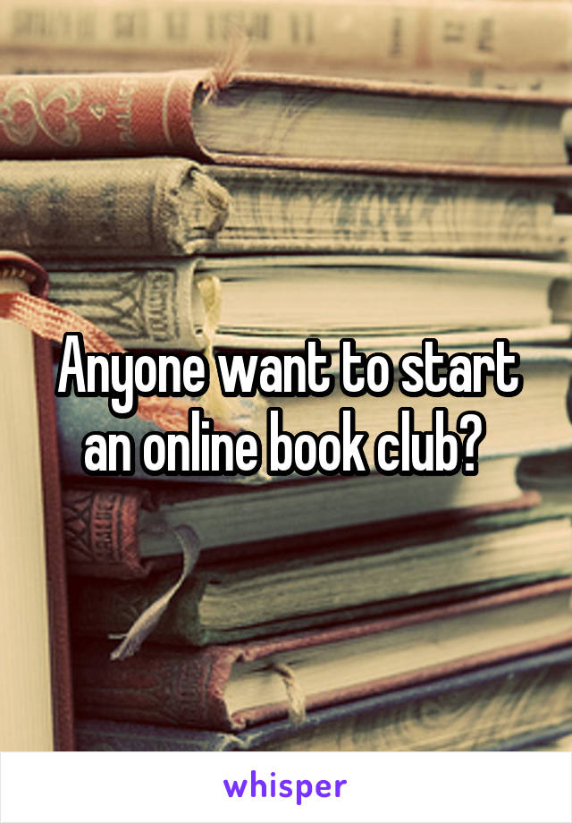 Anyone want to start an online book club? 