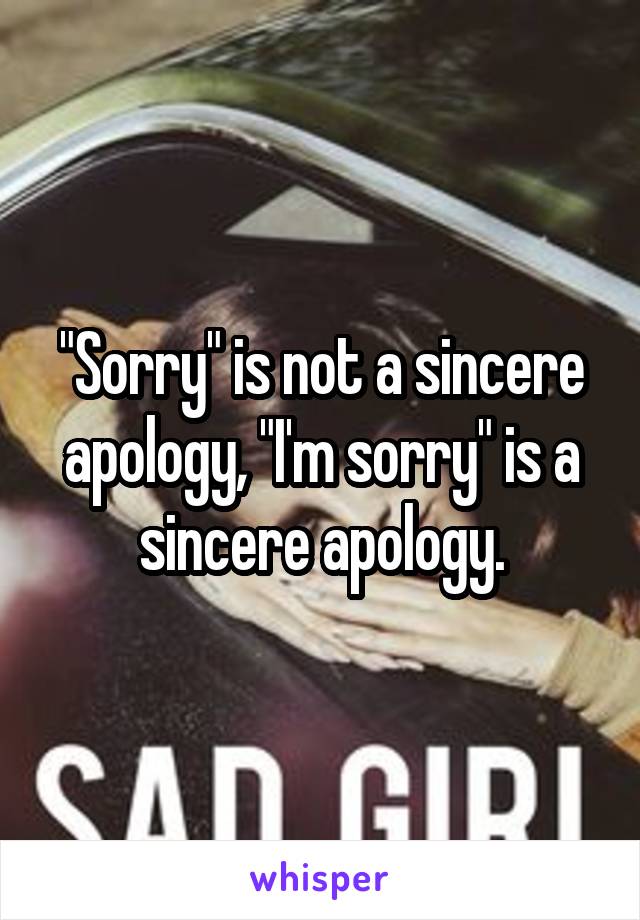 "Sorry" is not a sincere apology, "I'm sorry" is a sincere apology.