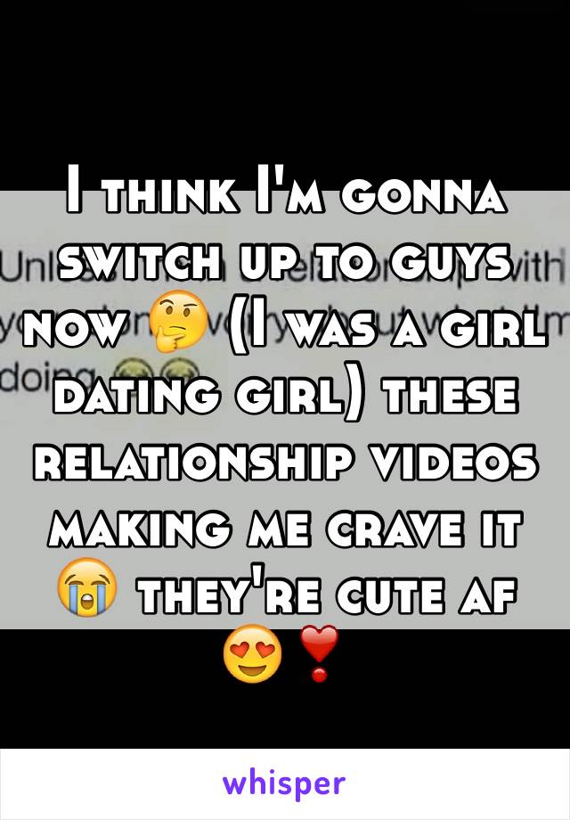 I think I'm gonna switch up to guys now 🤔 (I was a girl dating girl) these relationship videos making me crave it 😭 they're cute af😍❣