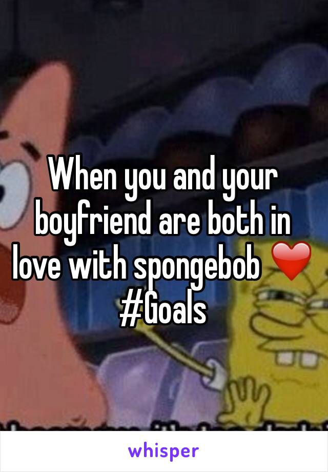 When you and your boyfriend are both in love with spongebob ❤️ #Goals 