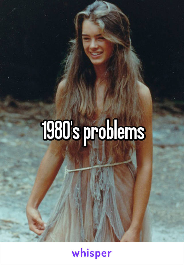 1980's problems