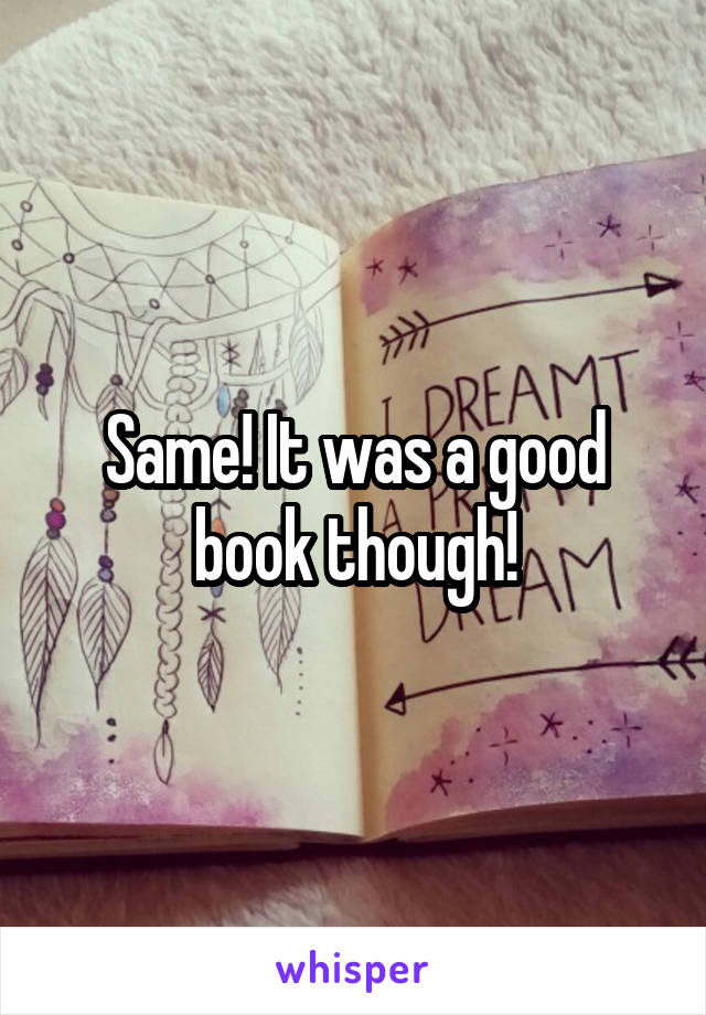 Same! It was a good book though!