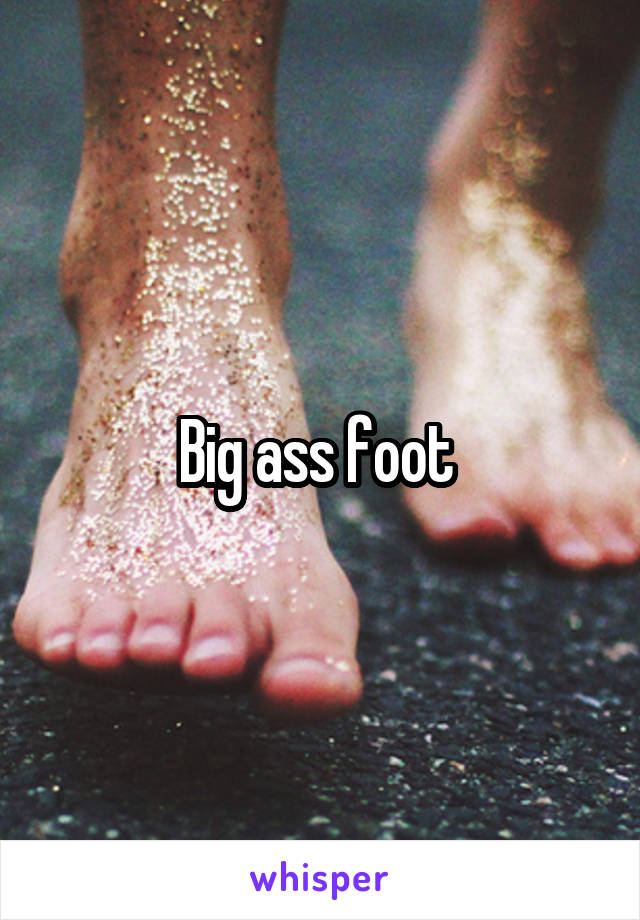 Big ass foot 