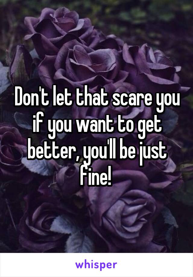 Don't let that scare you if you want to get better, you'll be just fine! 