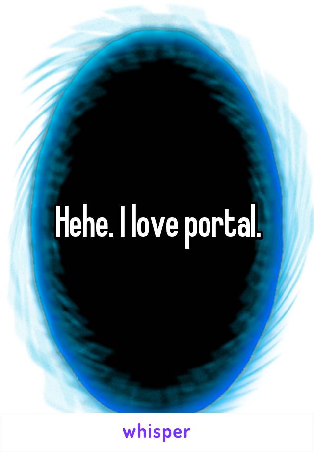 Hehe. I love portal.