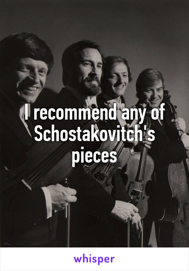 I recommend any of Schostakovitch's pieces