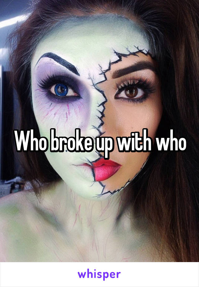 Who broke up with who