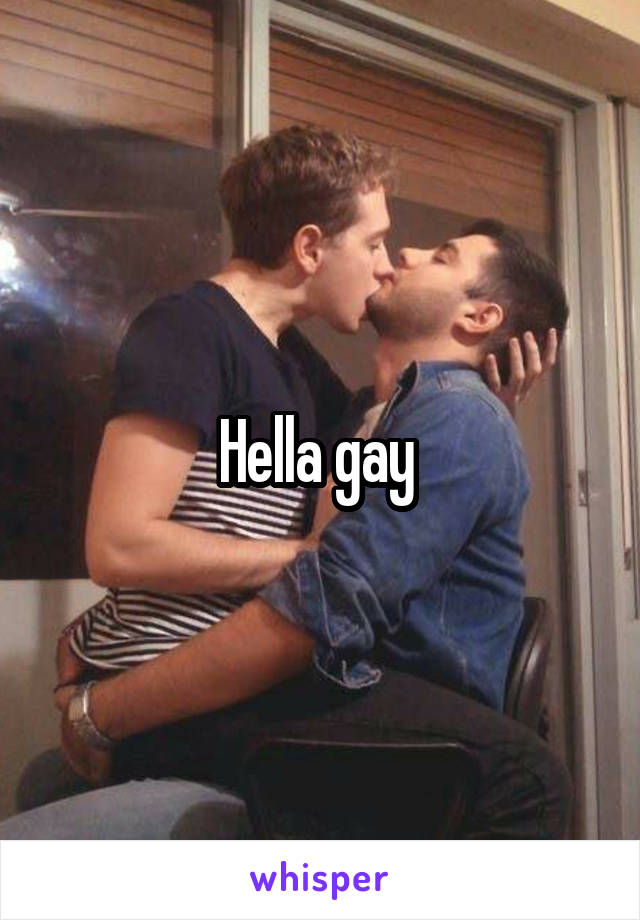 Hella gay 