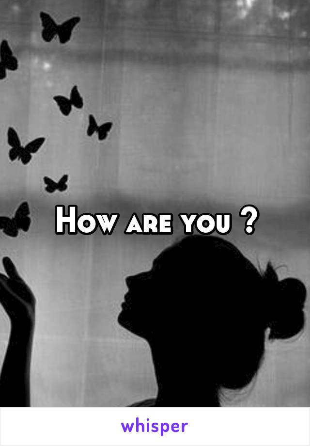 How are you ?