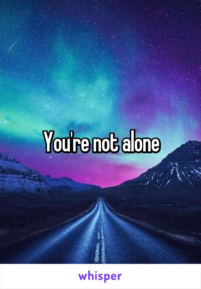 You're not alone