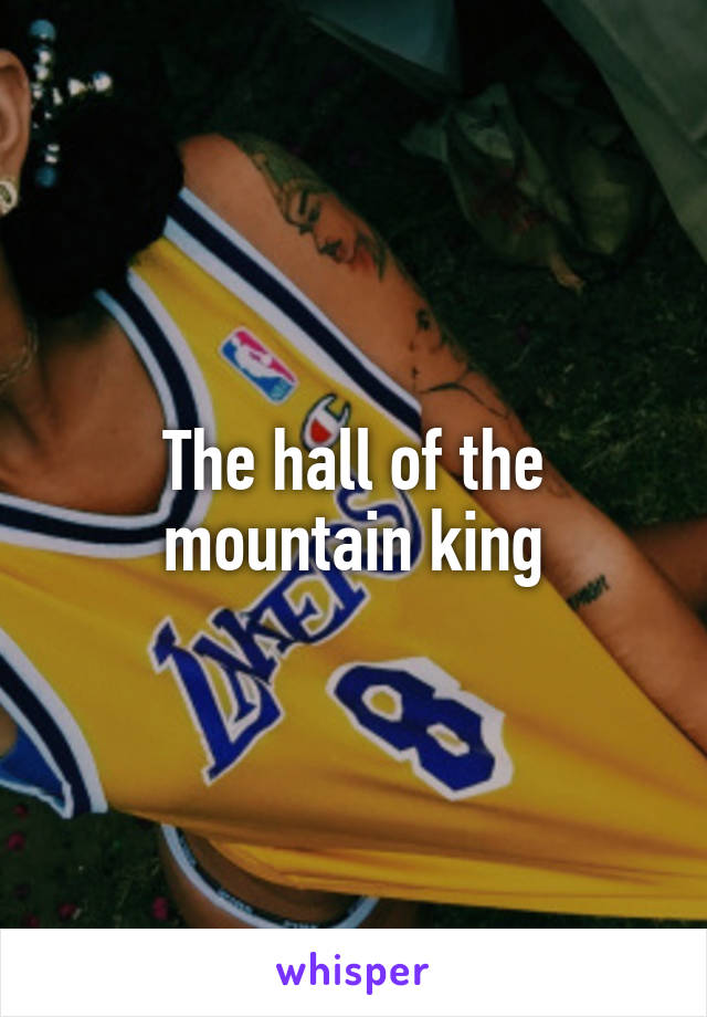 The hall of the mountain king