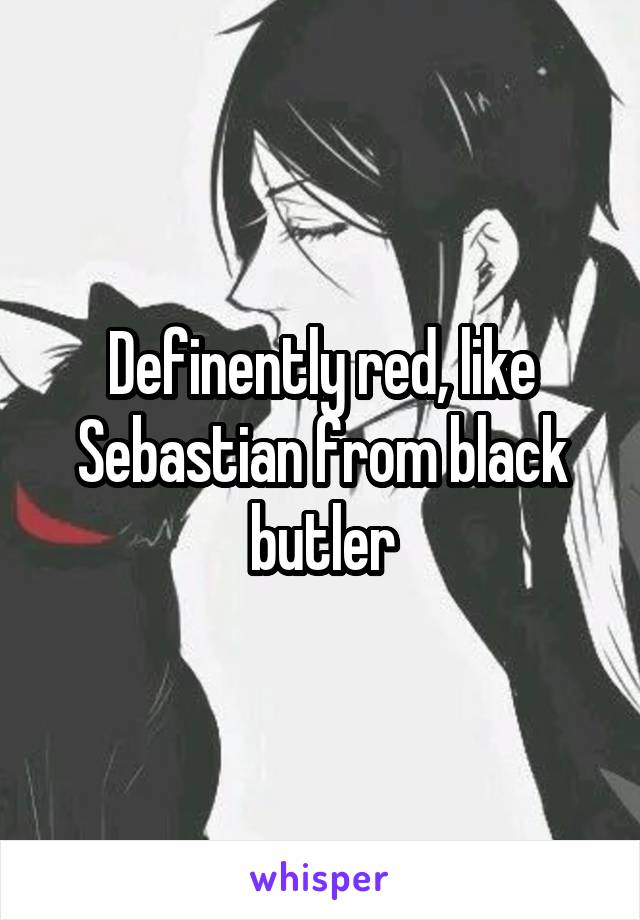 Definently red, like Sebastian from black butler