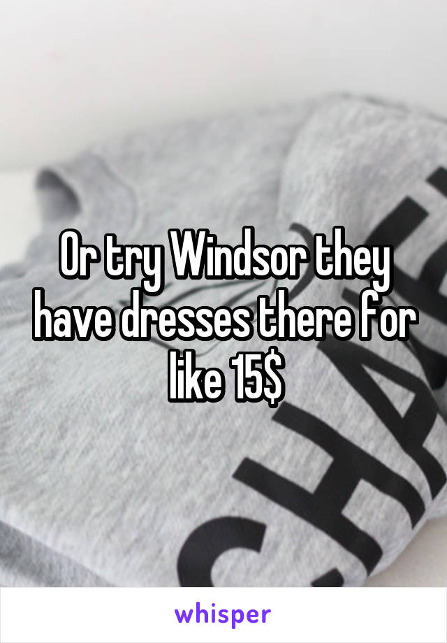 Or try Windsor they have dresses there for like 15$