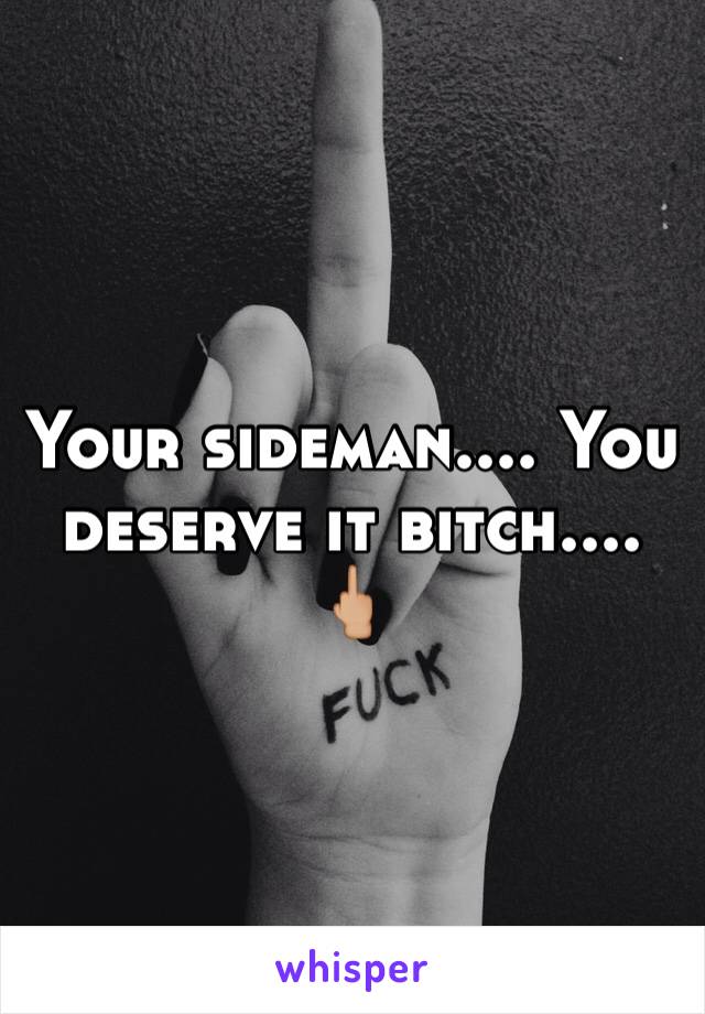 Your sideman.... You deserve it bitch.... 🖕🏼