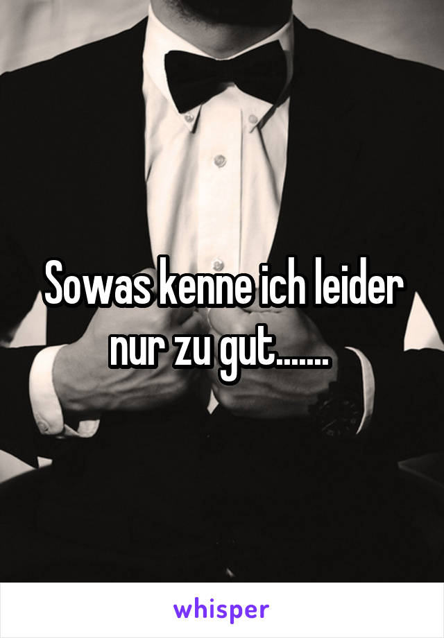 Sowas kenne ich leider nur zu gut....... 