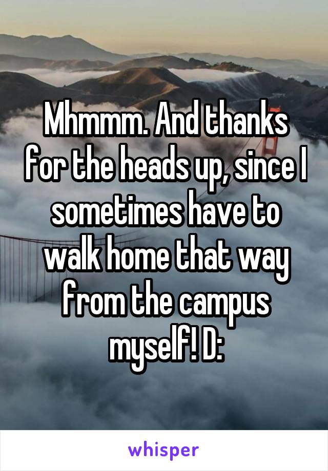 Mhmmm. And thanks for the heads up, since I sometimes have to walk home that way from the campus myself! D: