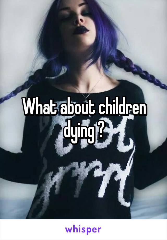 What about children dying ?