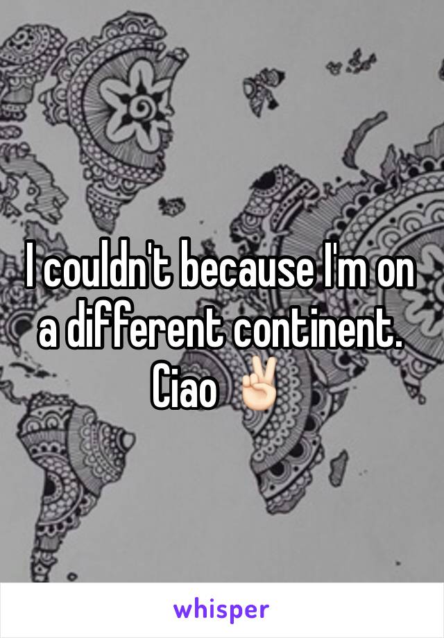 I couldn't because I'm on a different continent. 
Ciao ✌🏻️