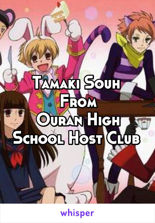 Tamaki Souh 
From
Ouran High School Host Club 