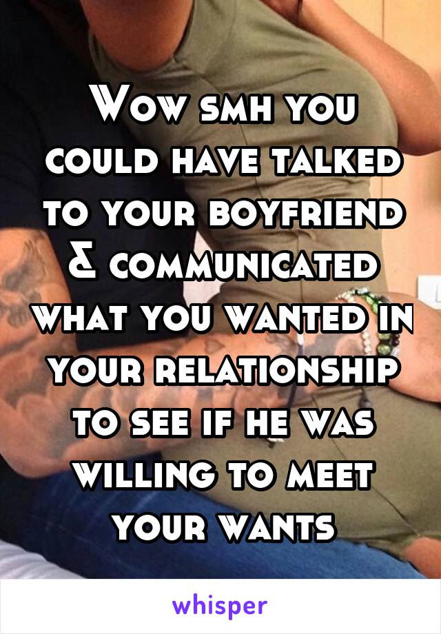 Wow smh you could have talked to your boyfriend & communicated what you wanted in your relationship to see if he was willing to meet your wants