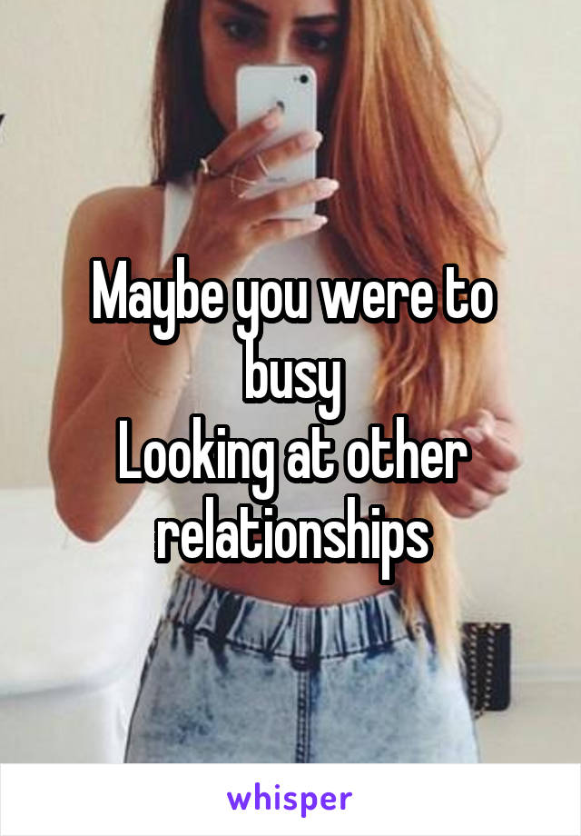 Maybe you were to busy
Looking at other relationships