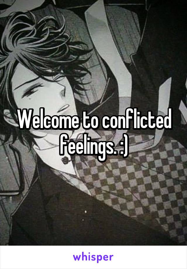 Welcome to conflicted feelings. :)