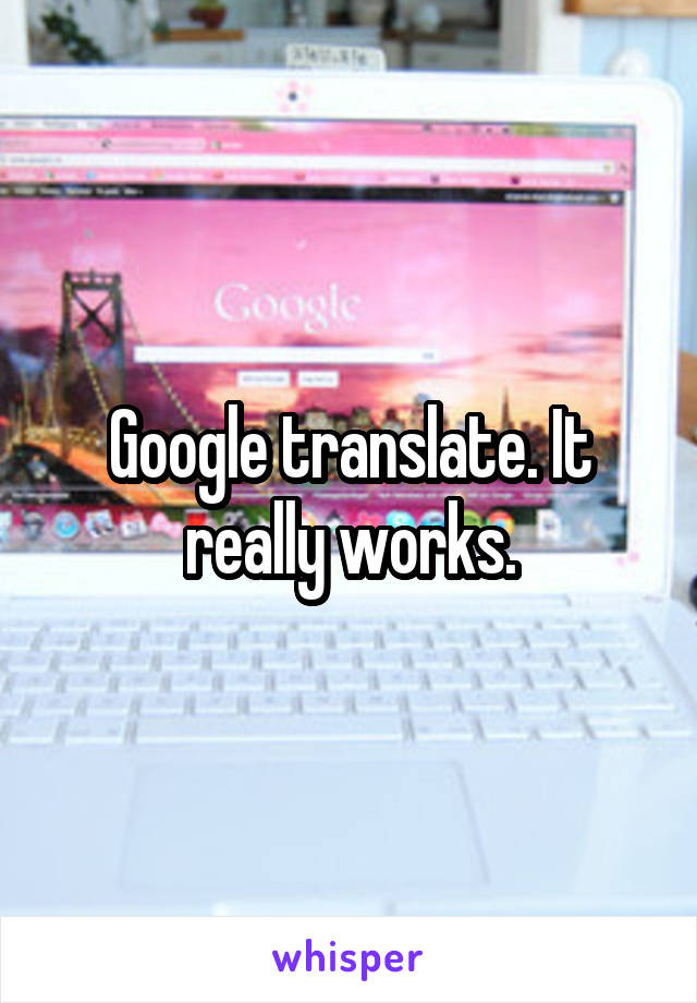 Google translate. It really works.