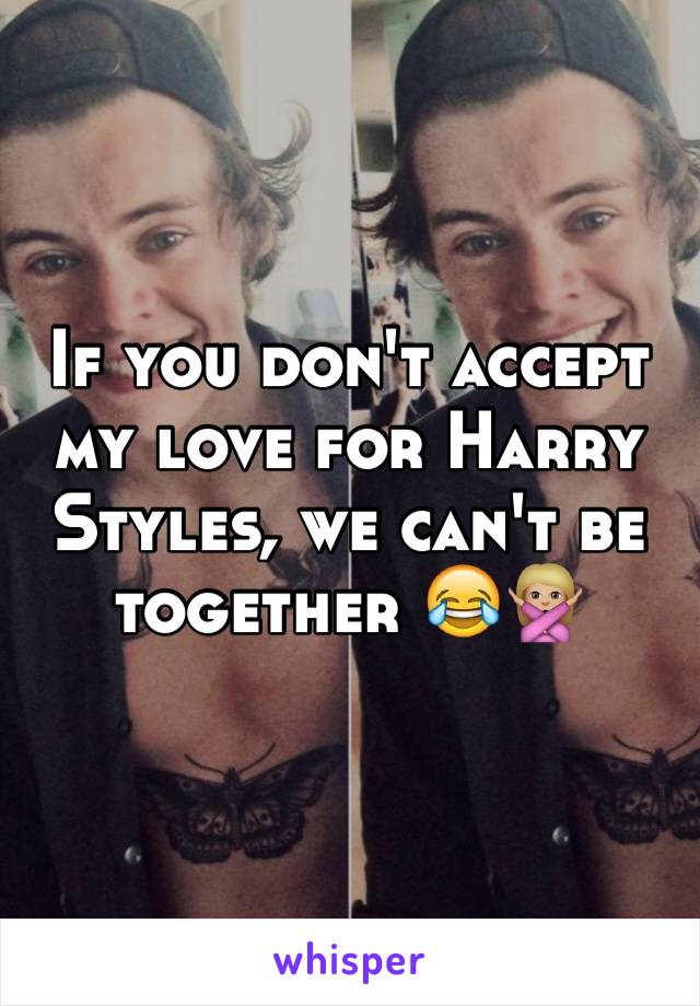 If you don't accept my love for Harry Styles, we can't be together 😂🙅🏼