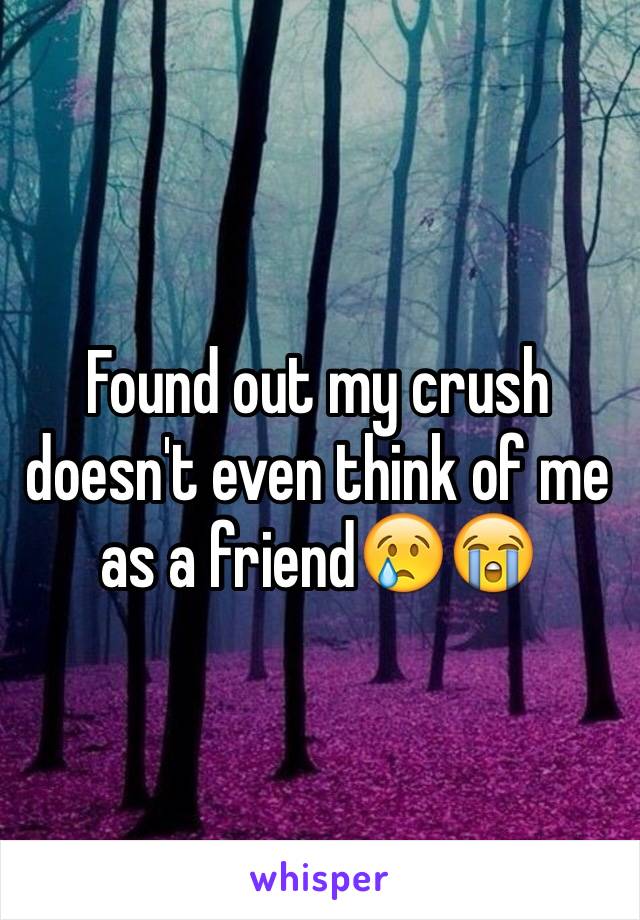 Found out my crush doesn't even think of me as a friend😢😭
