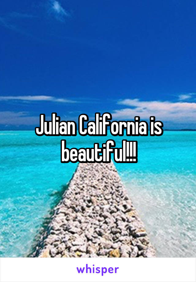 Julian California is beautiful!!!