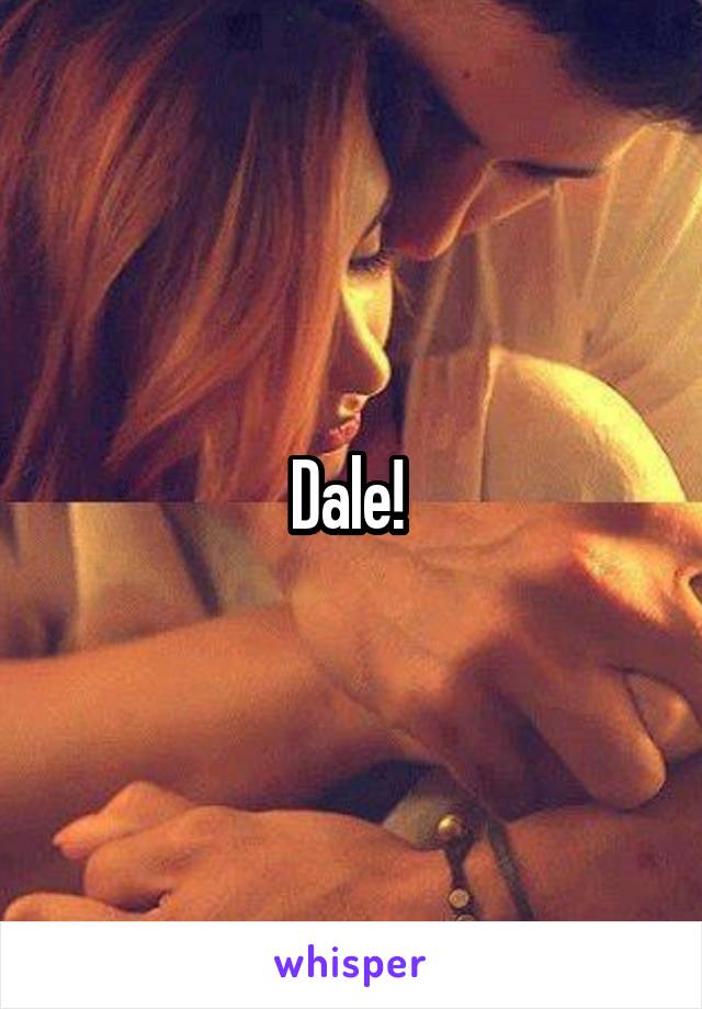 Dale! 