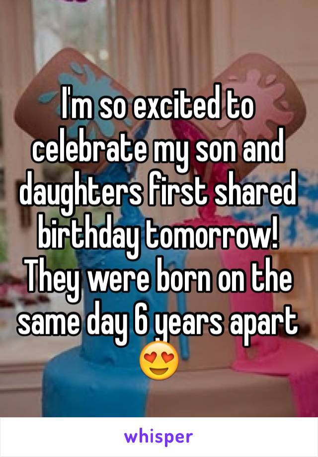 I'm so excited to celebrate my son and daughters first shared birthday tomorrow! They were born on the same day 6 years apart 😍