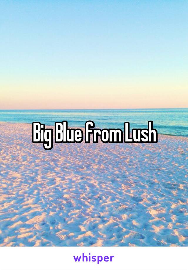 Big Blue from Lush