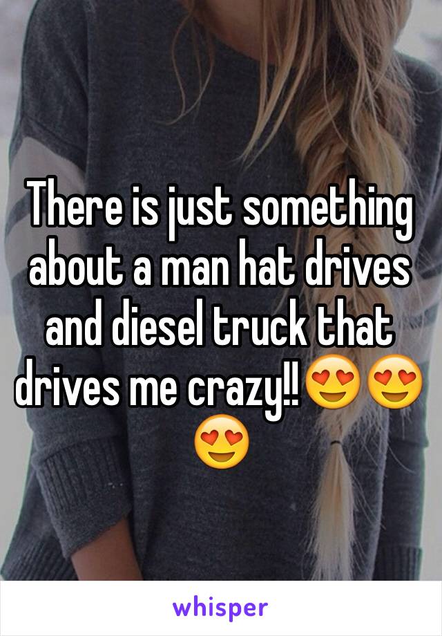 There is just something about a man hat drives and diesel truck that drives me crazy!!😍😍😍