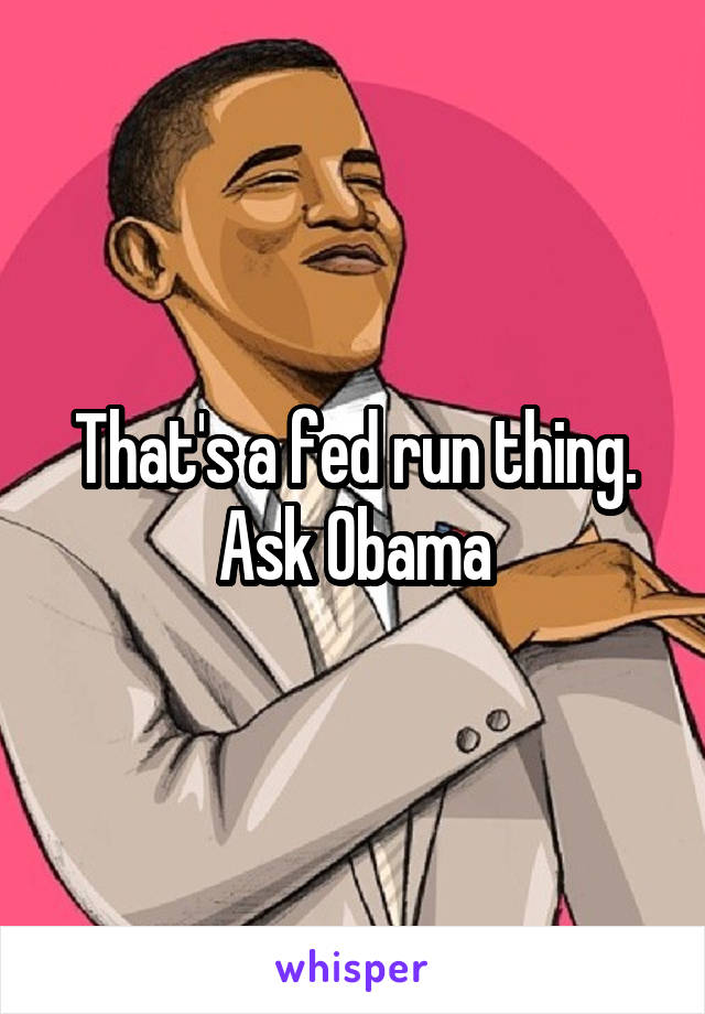 That's a fed run thing. Ask Obama