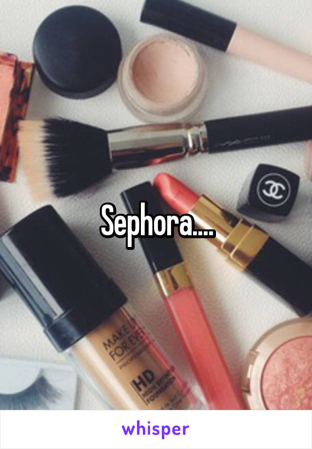 Sephora....