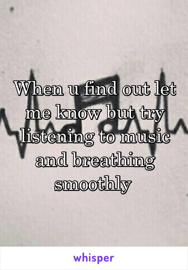 When u find out let me know but try listening to music and breathing smoothly 