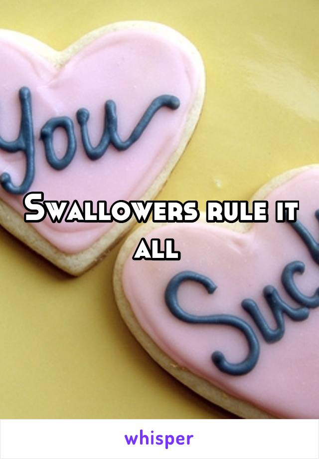 Swallowers rule it all 