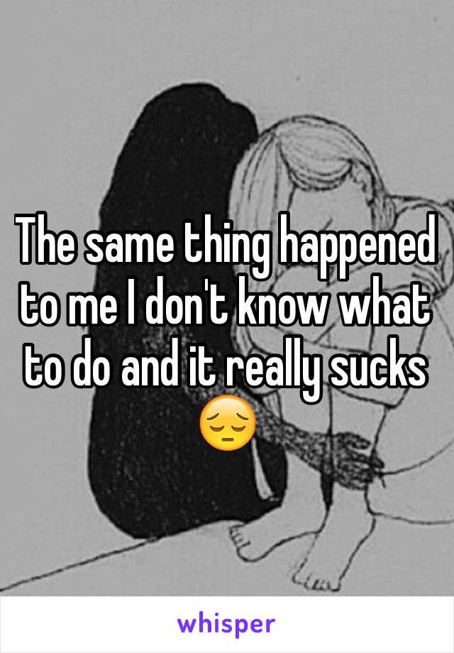 The same thing happened to me I don't know what to do and it really sucks 😔