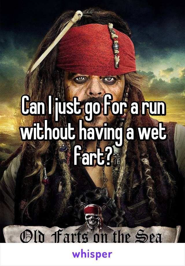 Can I just go for a run without having a wet fart?