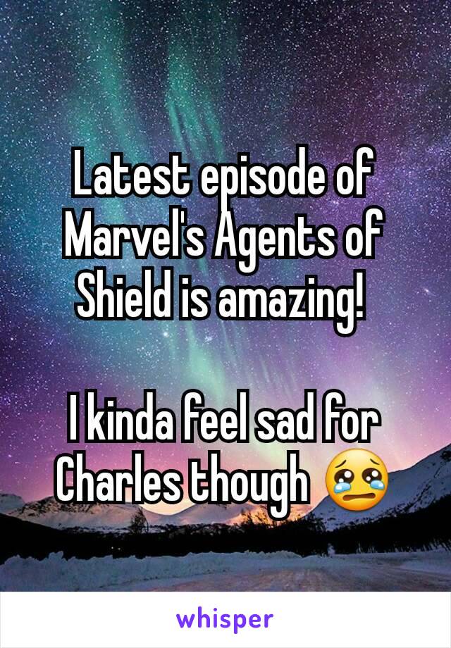 Latest episode of Marvel's Agents of Shield is amazing! 

I kinda feel sad for Charles though 😢