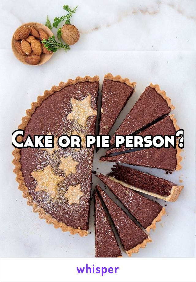 Cake or pie person?