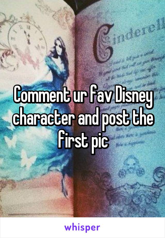 Comment ur fav Disney character and post the first pic