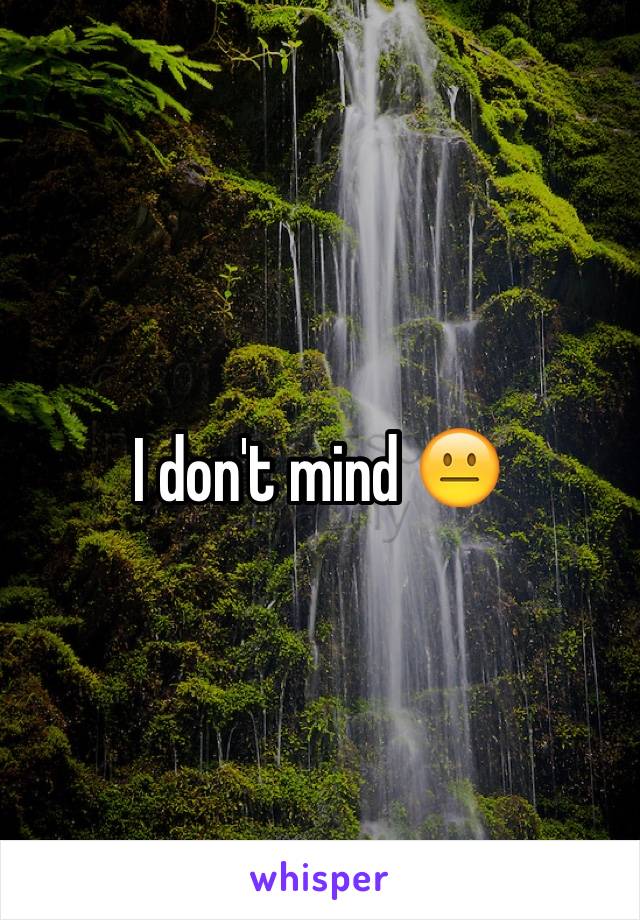 I don't mind 😐