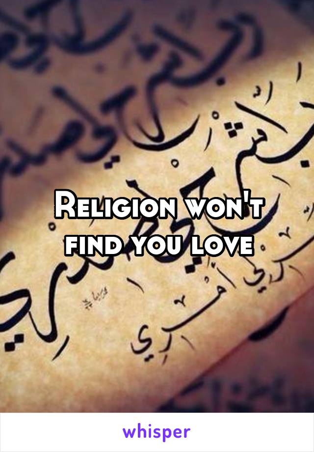 Religion won't find you love