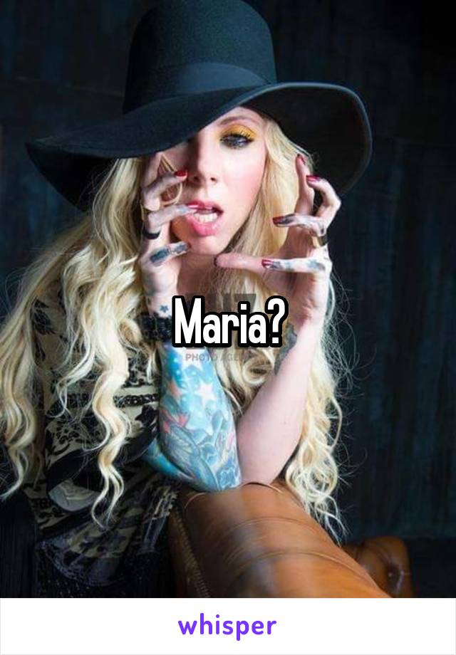 Maria?