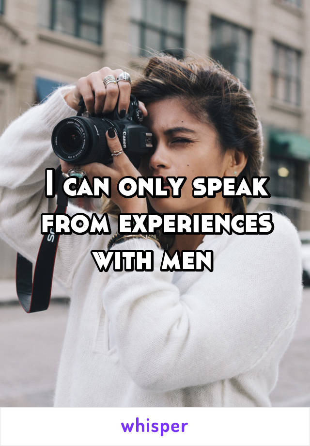 I can only speak from experiences with men 