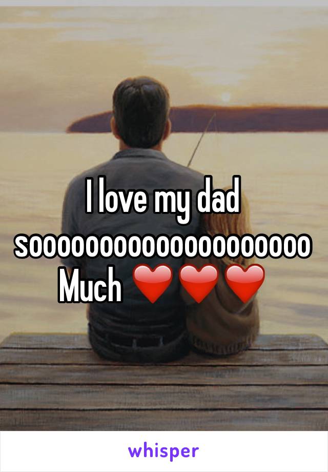 I love my dad soooooooooooooooooooo
Much ❤️❤️❤️