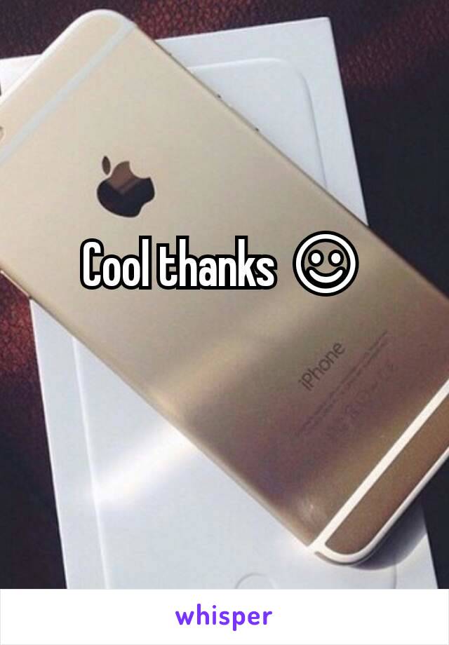 Cool thanks ☺